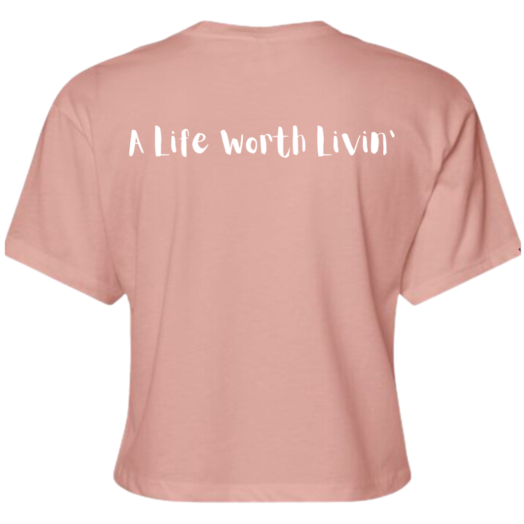 A Life Worth Livin' Crop Tee