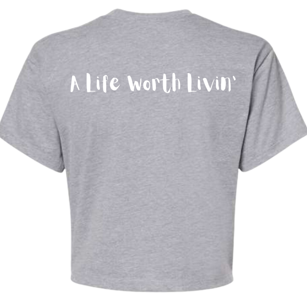 A Life Worth Livin' Crop Tee